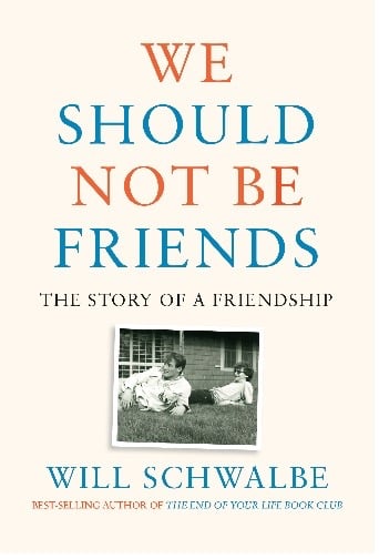 Book cover of We Should Not be Friends by William Schwalbe